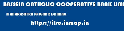 BASSEIN CATHOLIC COOPERATIVE BANK LIMITED  MAHARASHTRA PALGHAR DAHANU   ifsc code